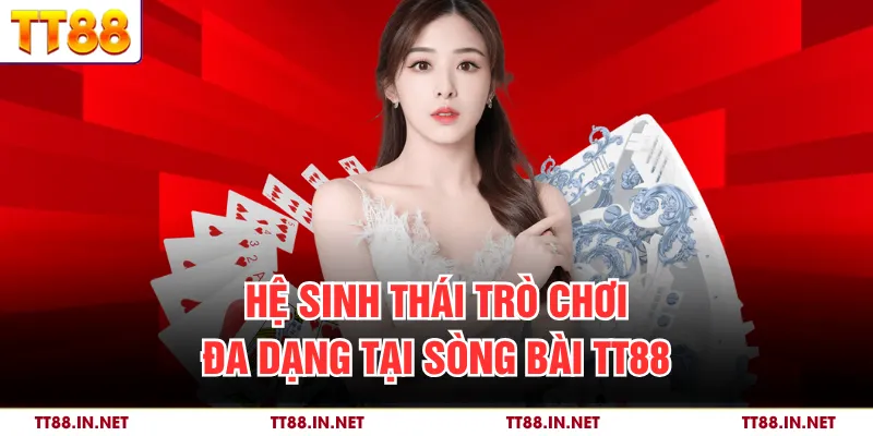 Hệ sinh thái trò chơi đa dạng tại sòng bài TT88