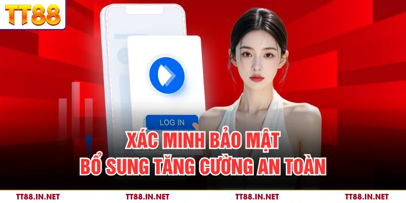 Xác minh bảo mật bổ sung tăng cường an toàn